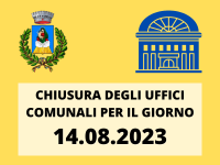 CHIUSURA UFFICI COMUNALI PER IL GIORNO 14.08.2023